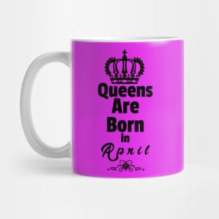 Queens Are Born in April Mug